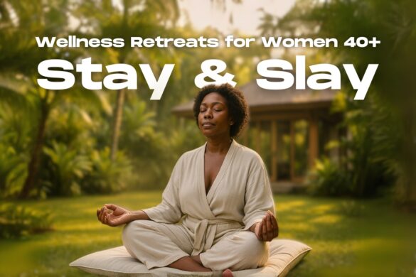 Wellness Retreats for Women 40+ Stay & Slay